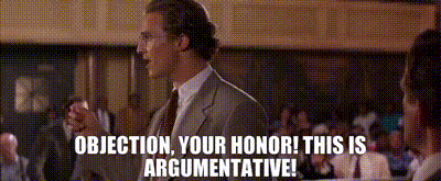 Objection, Your Honor! This is argumentative!